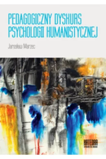 Pedagogiczny dyskurs psychologii humanistycznej