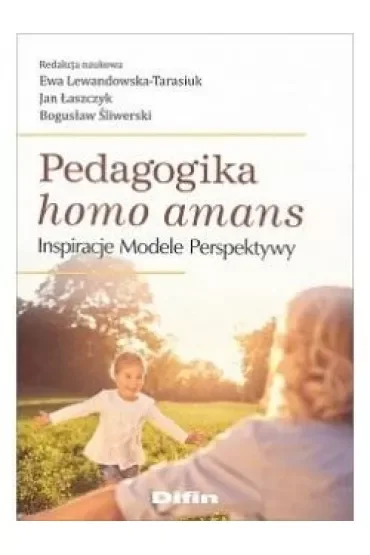 Pedagogika homo amans. Inspiracje, modele..