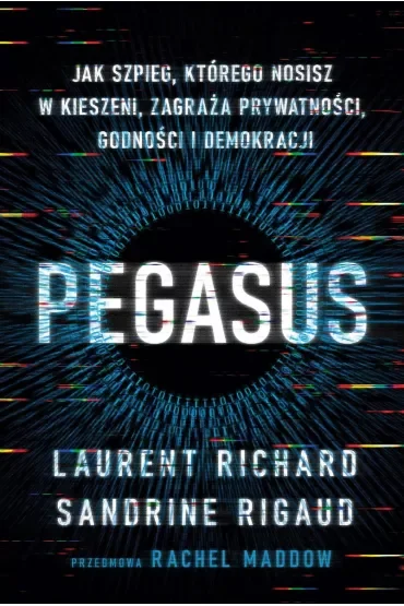 Pegasus. Jak szpieg, którego nosisz w kieszeni, zagraża prywatności, godności i demokracji