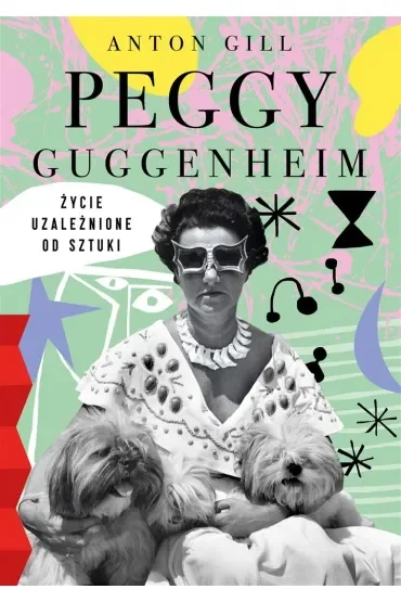 Peggy Guggenheim. Życie uzależnione od sztuki