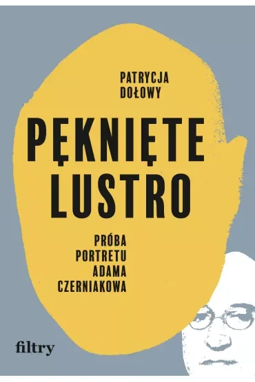 Pęknięte lustro. Próba portretu Adama Czerniakowa