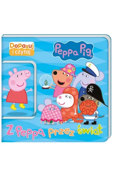 Peppa Pig. Dopasuj i czytaj część 1. Z Peppą przez świat