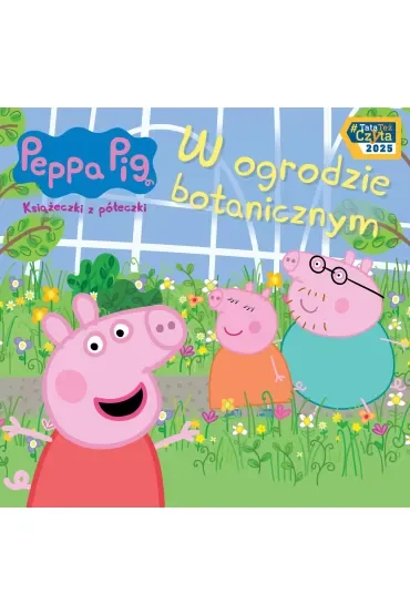 Peppa Pig Książeczki z półeczki część 92. W ogrodzie botanicznym