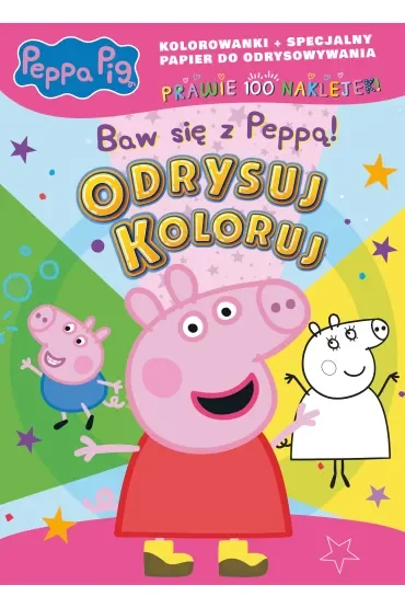 Peppa Pig. Odrysuj koloruj. Baw się z Peppą!