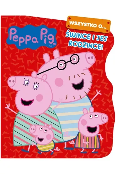 Peppa Pig. Wszystko o Śwince i jej rodzince