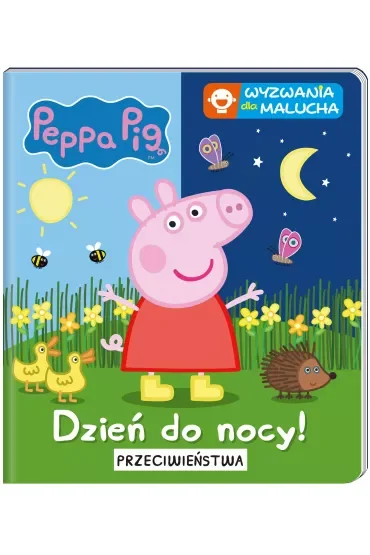 Peppa Pig. Wyzwania dla malucha. Dzień do nocy. Przeciwieństwa