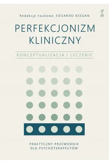 Perfekcjonizm kliniczny. Konceptualizacja i leczenie
