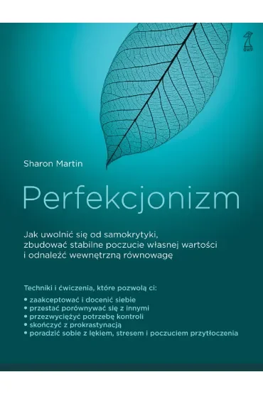 Perfekcjonizm. Jak uwolnić się od samokrytyki, zbudować stabilne poczucie własnej wartości i odnaleźć wewnętrzną równowagę