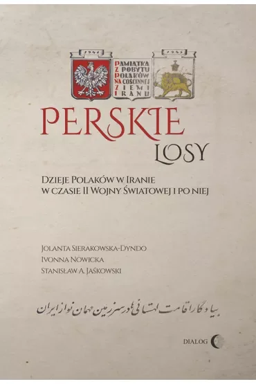 Perskie losy. Dzieje Polaków w Iranie w czasie II wojnyu światowej i po niej