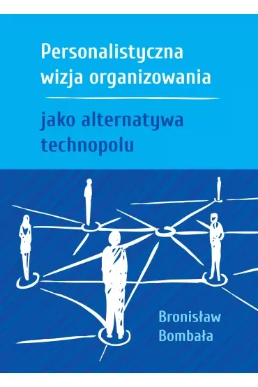 Personalistyczna wizja organizowania jako alternatywa technopolu