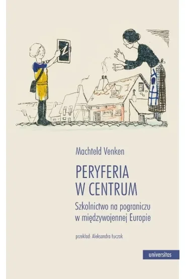 Peryferia w centrum. Szkolnictwo na pograniczu w międzywojennej Europie