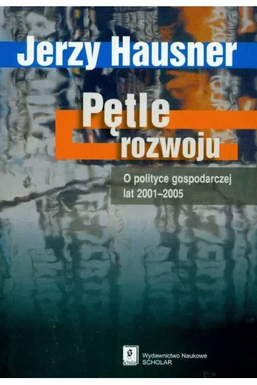 Pętle rozwoju. O polityce gospodarczej lat 2001-2005