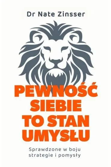 Pewność siebie to stan umysłu. Sprawdzone w boju strategie i pomysły