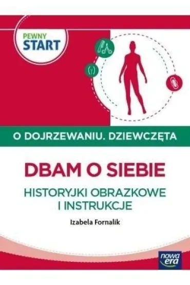 PEWNY START. O DOJRZEWANIU. DZIEWCZĘTA Dbam o siebie. Historyjki obrazkowe i instrukcje