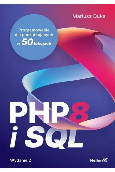 PHP 8 i SQL. Programowanie dla początkujących w 50 lekcjach