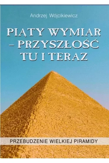 Piąty wymiar - przyszłość tu i teraz. Przebudzenie wielkiej piramidy