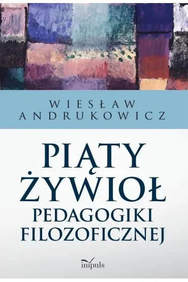 Piąty żywioł pedagogiki filozoficznej
