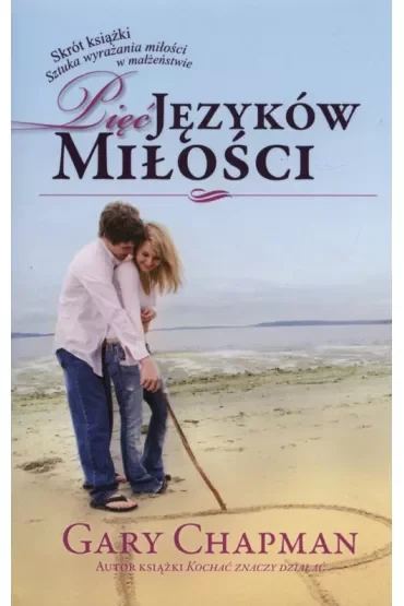 Pięć języków miłości. Skrót książki. Sztuka wyrażania miłości w małżeństwie