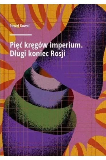 Pięć kręgów imperium Długi koniec Rosji