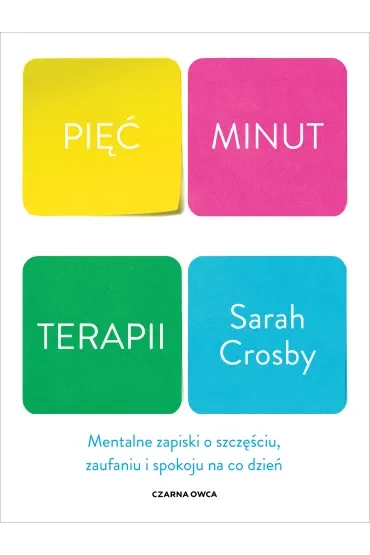 Pięć minut terapii. Mentalne zapiski o szczęściu, zaufaniu i spokoju na co dzień