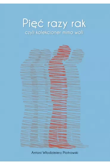 Pięć razy rak, czyli kolekcjoner mimo woli