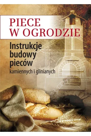 Piece w ogrodzie. Instrukcje budowy pieców kamiennych i glinianych