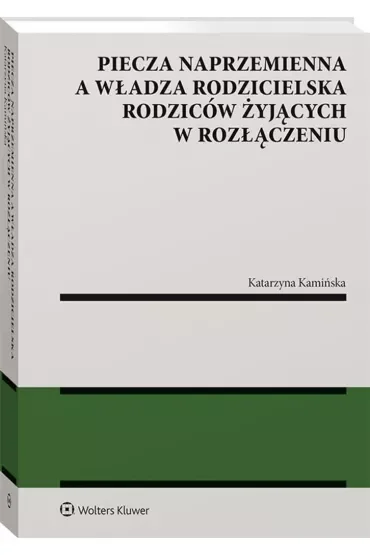 Piecza naprzemienna a władza rodzicielska rodziców żyjących w rozłączeniu