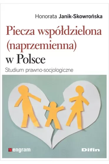 Piecza współdzielona (naprzemienna) w Polsce. Studium prawno-socjologiczne