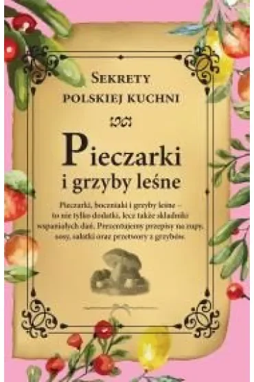 Pieczarki i grzyby leśne. Sekrety polskiej kuchni