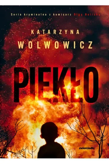 Piekło. Seria kryminalna z komisarz Olgą Balicką. Tom 7