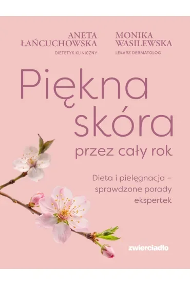 Piękna skóra przez cały rok. Dieta i pielęgnacja – sprawdzone porady ekspertek