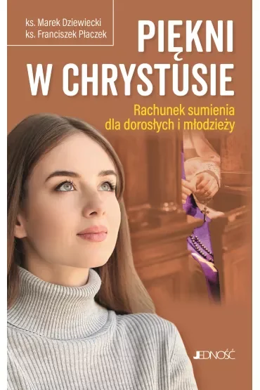 Piękni w Chrystusie. Rachunek sumienia dla dorosłych i młodzieży