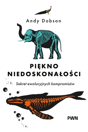Piękno niedoskonałości. Sekret niedoskonałej ewolucji
