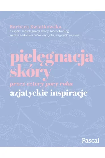 Pielęgnacja skóry przez cztery pory roku. Azjatyckie inspiracje