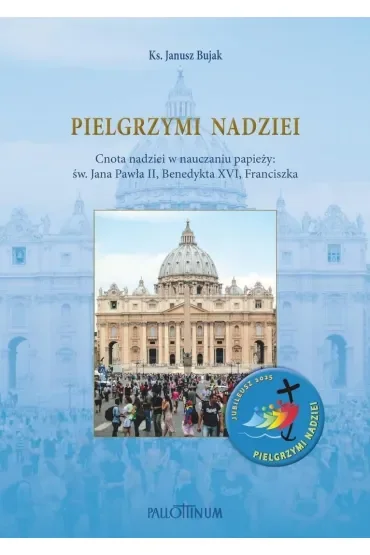 Pielgrzymi nadziei. Przewodnik po roku świętym 2025