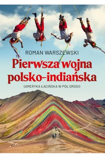 Pierwsza wojna polsko-indiańska. Ameryka łacińska w pół drogi