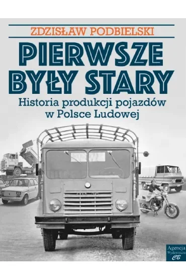 Pierwsze były Stary. Historia produkcji pojazdów w Polsce Ludowej