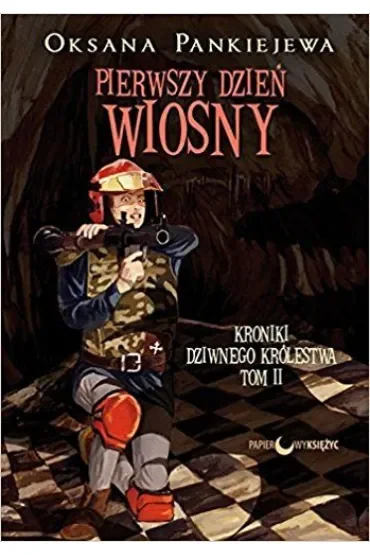 Pierwszy dzień wiosny. Kroniki Dziwnego Królestwa. Tom 2