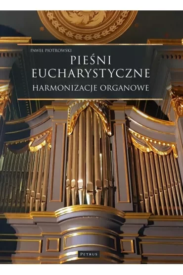 Pieśni Eucharystyczne. Harmonizacje organowe