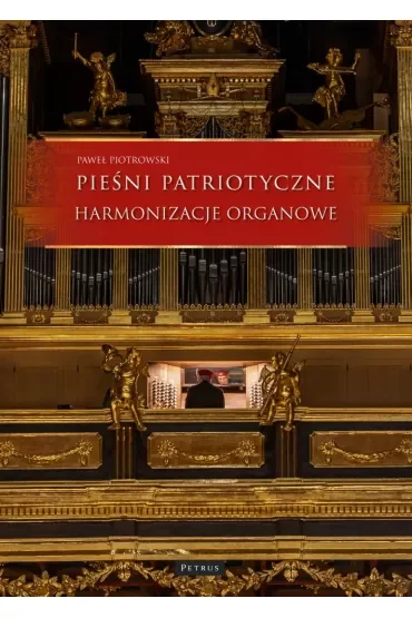 Pieśni i piosenki patriotyczne. Harmonizacje Organowe