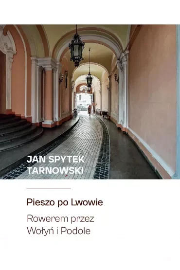 Pieszo po Lwowie. Rowerem przez Wołyń i Podole