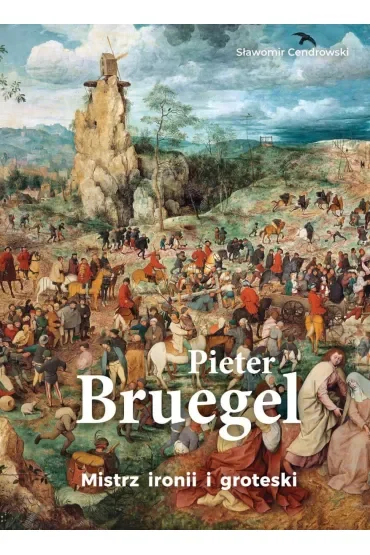 Pieter Bruegel. Mistrz ironii i groteski
