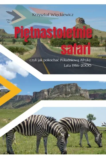 Piętnastoletnie safari, czyli jak pokochać Południową Afrykę. Lata 1986–2000