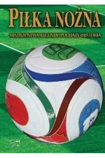 Piłka nożna. Historia, legendy, puchary, historia