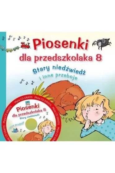 Piosenki dla przedszkolaka. Część 8. Stary niedźwiedź i inne przeboje + CD
