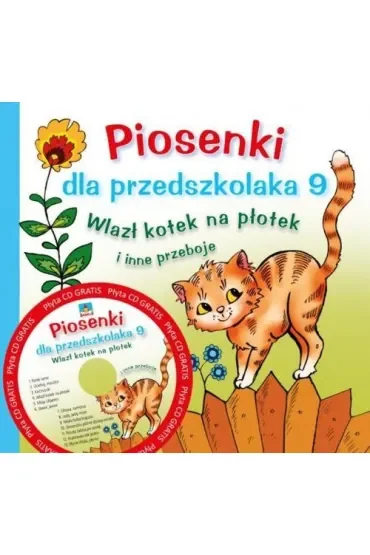 Piosenki dla przedszkolaka. Część 9. Wlazł kotek na płotek + CD
