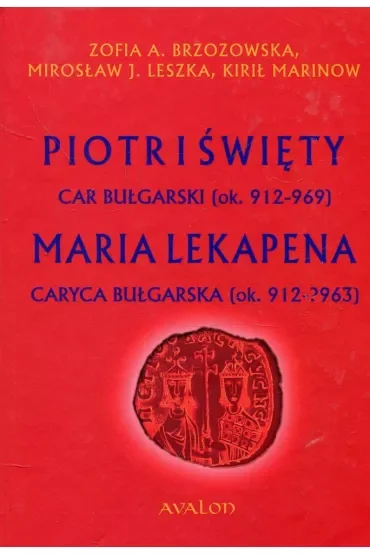 Piotr I Święty car bułgarski (ok. 912 – 969) Maria Lekapena caryca bułgarska (ok. 912 – ?963)