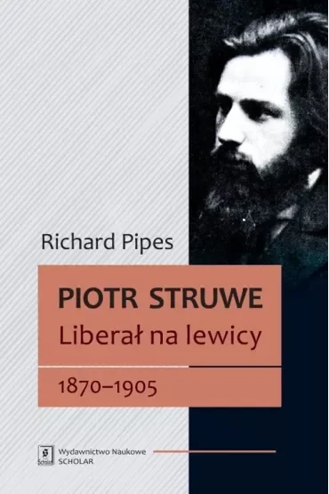 Piotr Struwe. Liberał na lewicy 18701905