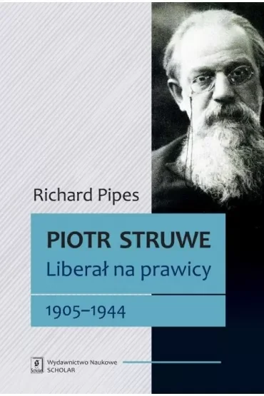 Piotr Struwe. Liberał na prawicy 1905-1944