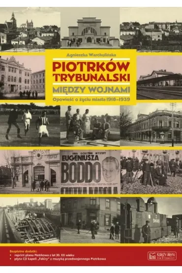 Piotrków Trybunalski między wojnami. Opowieść o życiu miasta 1918-1939 + Plan miasta + CD
